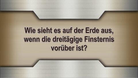 Wie sieht es auf der Erde aus, wenn die dreitägige Finsternis vorüber ist?