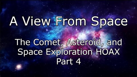 The Comet, Asteroid, and Space Exploration HOAX - Part 4