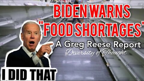 Biden Warns " Food Shortages "! The Great Reset ?? Diversity of Thought presents a Greg Reese Report