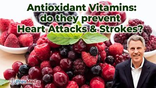 Antioxidant Vitamins: do they prevent Heart Attacks & Strokes?