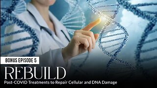 REBUILD: Post-COVID Treatments to Repair Cellular and DNA Damage (Episode 5: BONUS)