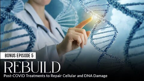 REBUILD: Post-COVID Treatments to Repair Cellular and DNA Damage (Episode 5: BONUS)