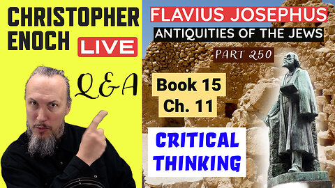 Christopher Enoch LIVE, Josephus - Antiquities Book 15 - Ch. 11 (Part 250) Q&A | Critical Thinking