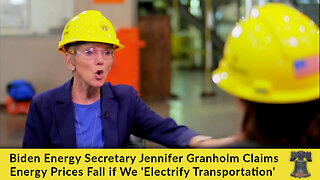 Biden Energy Secretary Jennifer Granholm Claims Energy Prices Fall if We 'Electrify Transportation'