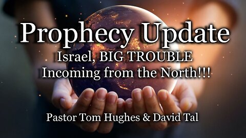 Prophecy Update: Israel, BIG TROUBLE Incoming from the North!!!