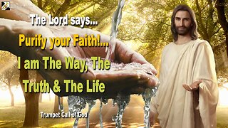 Rhema Feb 15, 2024 🎺 Purify your Faith!… I am The Way, The Truth and The Life