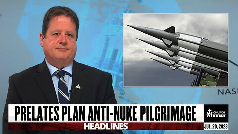 Prelates Plan Anti-Nuke Pilgrimage — Headlines — July 20, 2023