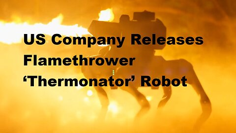 US Company Releases ‘Thermonator’ Flamethrower Robot Dog