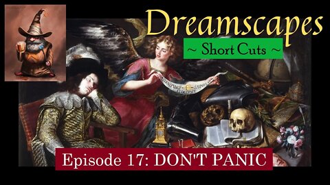 Dreamscapes Episode 17: DONT PANIC ~ Short Cut