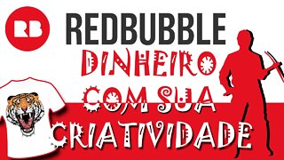 REDBUBBLE - GANHE MUITO DINHEIRO NESTE SITE !