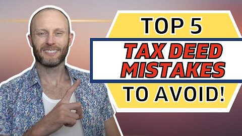 The Top 5 Tax Deed Mistakes To Avoid Or Fail
