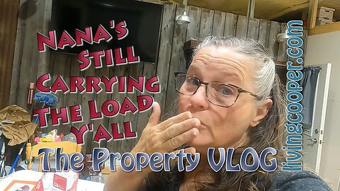 Living Cooper - Property VLOG - Nana's Still Carrying the Load Y'all