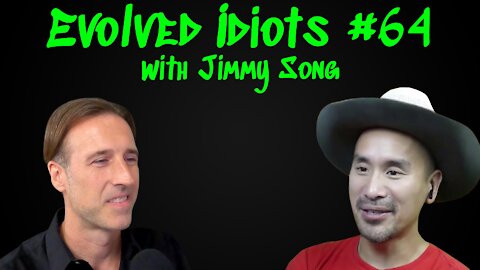Evolved idiots #64 w/Jimmy Song