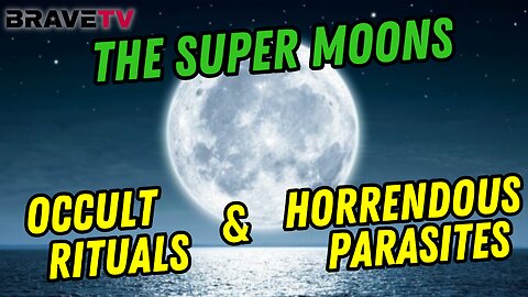 Brave TV - Aug 2, 2023 - Full Super Moons Bring Out the Parasites - Occult Rituals and Cancer