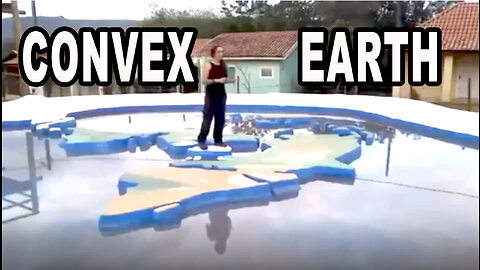 CONVEX EARTH - Flat Earth 100% Scientific Proofs Documentary