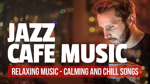 JAZZ CAFE MUSIC - Relaxing Music | Calming and Chill Song | Best Music for Relaxation