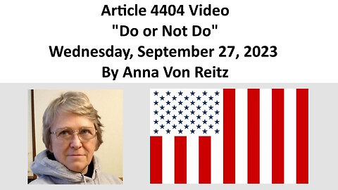 Article 4404 Video - Do or Not Do - Wednesday, September 27, 2023 By Anna Von Reitz
