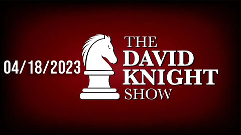 The David Knight Show Unabridged - 04/18/2023