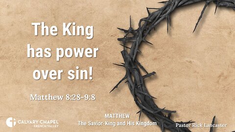The King has power over sin! – Matthew 8:28-9:8