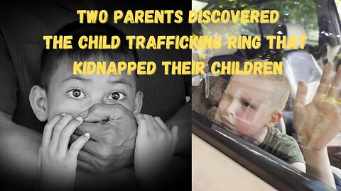 Part 1|Two Parents Who Discovered The Child Trafficking Ring That Kidnapped Their Children
