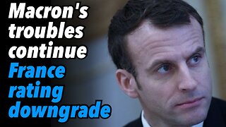 Macron's troubles continue. France rating downgrade