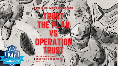 Trust the Plan Vs Operation Trust - from Election Deception Part 9 - A Film By MrTruthBomb