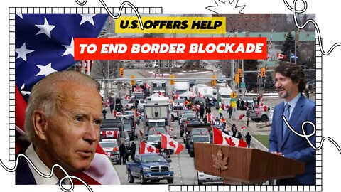 U.S. offers Trudeau government help to end border blockade