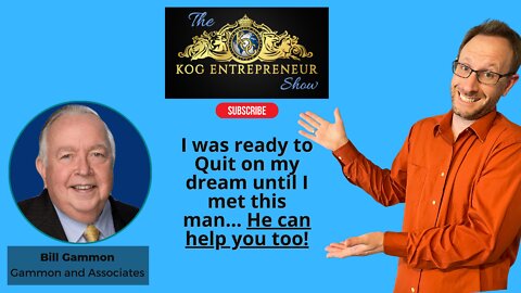 Don't Give Up on Your Dreams - Bill Gammon (2) - KOG Entrepreneur Show - Ep. 84