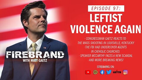 Episode 97 LIVE: Leftist Violence Again – Firebrand with Matt Gaetz