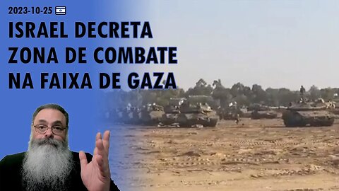 #Israel 2023-10-25: IDF decreta ZONA de COMBATE na FAIXA de GAZA e AÇÃO pode COMEÇAR em POUCAS HORAS