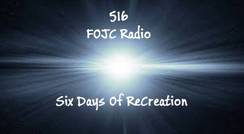 516 - FOJC Radio - Six Days Of ReCreation - David Carrico - 1-21-2022