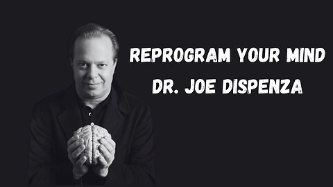 Reprogram Your Mind -Dr. Joe Dispenza-