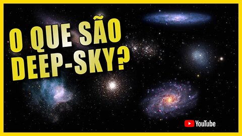 O QUE SÃO OBJETOS DEEP SKY