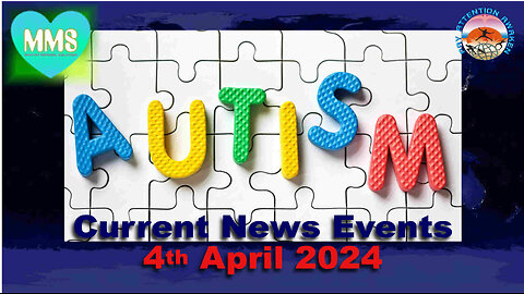 Current News Events - 4th April 2024 - Autism? Watch This