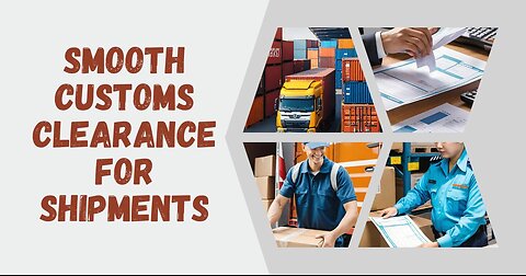 How Can I Ensure Smooth Customs Clearance For My Shipments?