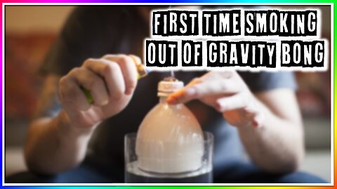 FIRST TIME SMOKING OUT OF A GRAVITY BONG! (story)