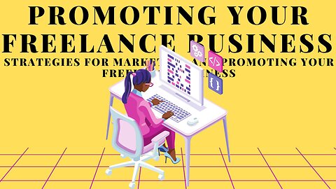 Strategies for Marketing and Promoting Your Freelance Business: Unlock Your Success
