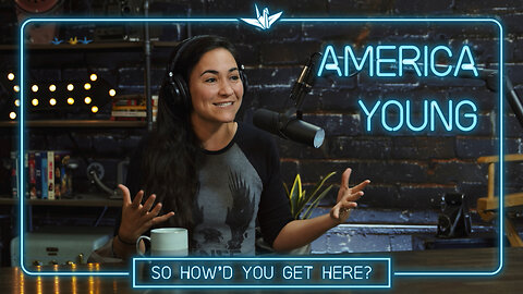 Ep #8: America Young | So, How'd You Get Here?