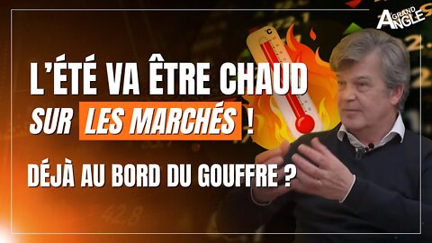 L’été va être chaud sur les marchés ! Sommes-nous déjà au bord du gouffre ? [Didier Darcet]