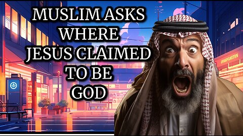 MUSLIM ASKS WHERE JESUS CLAIMED TO BE GOD