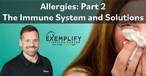 Allergies: Part 2 The Immune System and Solutions