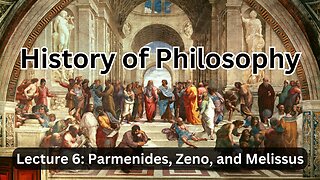 Lecture 6 (History of Philosophy) Parmenides, Zeno, and Melissus