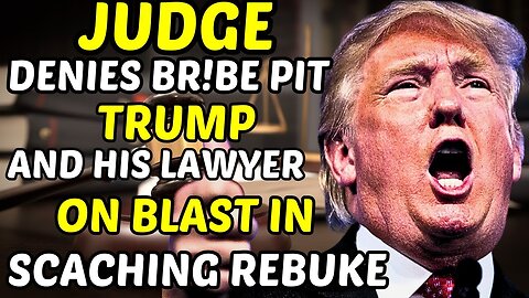 Judge DENIES BR!BE pit Trump and his lawyer on blast in scaching rebuke......