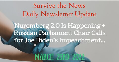 Daily News Update 3-23-22: Nuremberg 2.0 Is Happening + Russian Parliament Chair Calls for Joe Biden