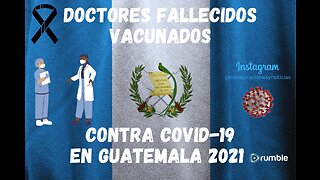 💉Doctores Fallecidos Vacunados Contra Covid-19 en Guatemala 2021💉