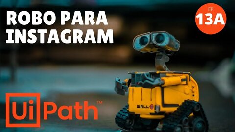UIPath - Criando Um Robô Para Instagram com UIpath - Parte 1