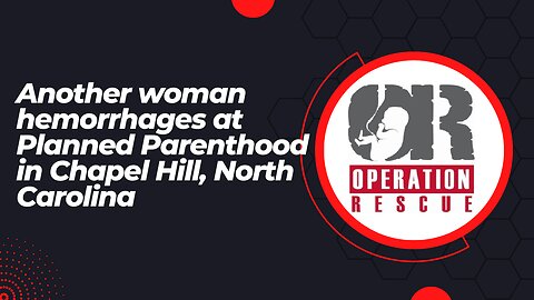 Another woman hemorrhages at Planned Parenthood in Chapel Hill, North Carolina