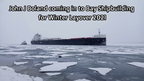 John J Boland coming in to Bay Shipbuilding for Winter Layover 2021