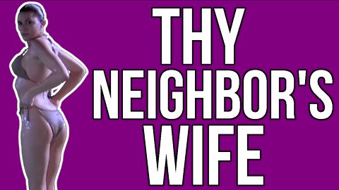 What Happens in Thy Neighbors Wife?