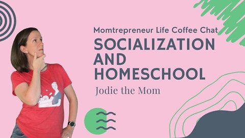 Socialization And Homeschool | Momtrepreneur Life Coffee Chat